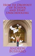 How to Dropout of School and Start Unschooling