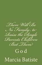 There Will Be No Family to Raise the Single Parents Children But Them