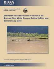 Sediment Characteristics and Transport in the Kootenai River White Sturgeon Critical Habitat Near Bonners Ferry, Idaho