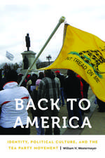 Back to America: Identity, Political Culture, and the Tea Party Movement