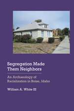 Segregation Made Them Neighbors: An Archaeology of Racialization in Boise, Idaho