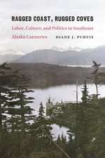 Ragged Coast, Rugged Coves: Labor, Culture, and Politics in Southeast Alaska Canneries