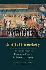 A Civil Society: The Public Space of Freemason Women in France, 1744–1944