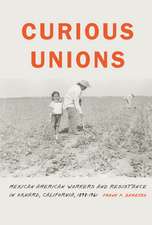 Curious Unions: Mexican American Workers and Resistance in Oxnard, California, 1898–1961