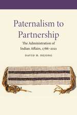 Paternalism to Partnership: The Administration of Indian Affairs, 1786–2021