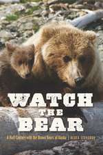 Watch the Bear: A Half Century with the Brown Bears of Alaska