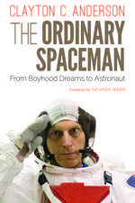 The Ordinary Spaceman: From Boyhood Dreams to Astronaut