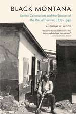 Black Montana: Settler Colonialism and the Erosion of the Racial Frontier, 1877–1930