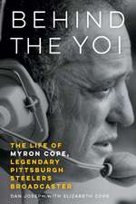 Behind the Yoi: The Life of Myron Cope, Legendary Pittsburgh Steelers Broadcaster