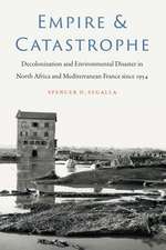 Empire and Catastrophe: Decolonization and Environmental Disaster in North Africa and Mediterranean France since 1954