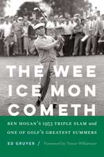 The Wee Ice Mon Cometh: Ben Hogan's 1953 Triple Slam and One of Golf's Greatest Summers