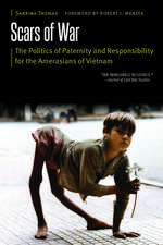 Scars of War: The Politics of Paternity and Responsibility for the Amerasians of Vietnam