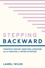 Stepping Backward: Twentieth-Century Addiction Literature and the Practice of Paying Attention