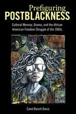 Prefiguring Postblackness: Cultural Memory, Drama, and the African American Freedom Struggle of the 1960s