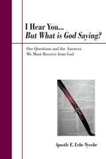 I Hear You... But What Is God Saying?: Our Questions and the Answers We Must Receive from God