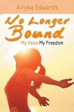 No Longer Bound: My Voice My Freedom