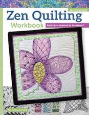 Zen Quilting Workbook, Revised Edition: Fabric Arts Inspired by Zentangle(r)