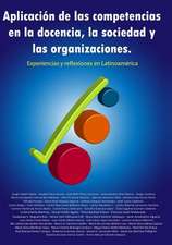 Aplicacion de Las Competencias En La Docencia, La Sociedad y Las Organizaciones. Experiencias y Reflexiones En Latinoamerica