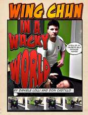 Wing Chun in a Wacky World Vol. 1