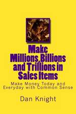 Make Millions, Billions and Trillions in Sales Items