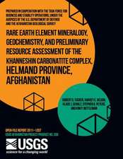 Rare Earth Element Mineralogy, Geochemistry, and Preliminary Resource Assessment of the Khanneshin Carbonatite Complex, Helmand Province, Afghanistan