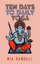 Ten Days to Daily Yoga