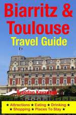 Biarritz & Toulouse Travel Guide Attractions, Eating, Drinking, Shopping & Places to Stay