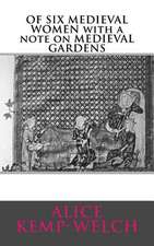 Of Six Medieval Women with a Note on Medieval Gardens