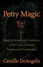 Petty Magic: Being the Memoirs and Confessions of Miss Evelyn Harbinger, Temptress and Troublemaker