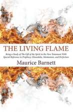 The Living Flame: Being a Study of the Gift of the Spirit in the New Testament