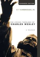 The Lyrical Theology of Charles Wesley, Expanded Edition: Christian Life and the Practice of Hospitality