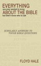 Everything You Ever Wanted to Know about the Bible But Didn't Know Who to Ask