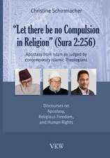 Let There Be No Compulsion in Religion (Sura 2: Discourses on Apostasy, Religi