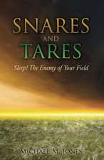 S N A R E S and Tares Sleep! the Enemy of Your Field Michael M Jones