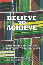 Believe and Achieve, Daily Positive Self-Talk to Attract Positive Results in Life