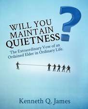 Will You Maintain Quietness? the Extraordinary Vow of an Ordained Elder in Ordinary Life.