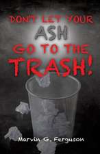 Don't Let Your Ash Go to the Trash!