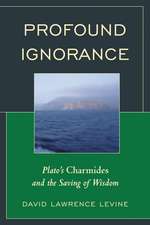 Profound Ignorance: Plato's Charmides and the Saving of Wisdom