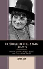 The Political Life of Bella Abzug, 1920 1976