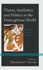 Theory, Aesthetics, and Politics in the Francophone World