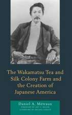 Wakamatsu Tea and Silk Colony Farm and the Creation of Japanese America