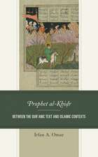 Prophet al-Khidr: Between the Qur'anic Text and Islamic Contexts
