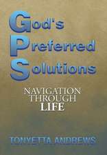 G.P.S. God's Preferred Solutions