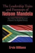 The Leadership Traits and Footsteps of Nelson Mandela