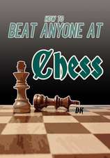 How to Beat Anyone at Chess