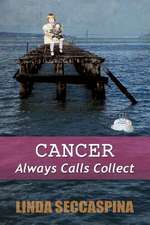 Cancer Always Calls Collect