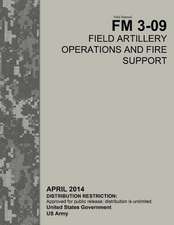 Field Manual FM 3-09 Field Artillery Operations and Fire Support April 2014