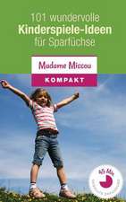 101 Wundervolle Kinderspiele-Ideen Fur Sparfuchse - Nie Mehr Langeweile Mit Den Kindern (Von 4-12 Jahren)