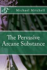 The Pervasive Arcane Substance