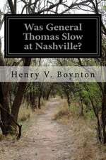 Was General Thomas Slow at Nashville?